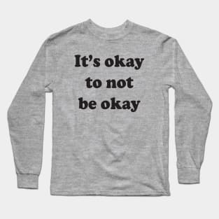 It's okay to not be okay Long Sleeve T-Shirt